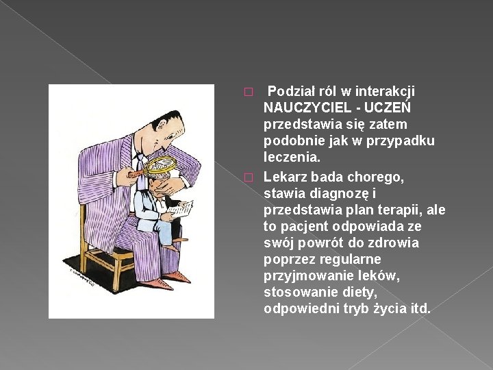  Podział ról w interakcji NAUCZYCIEL - UCZEŃ przedstawia się zatem podobnie jak w