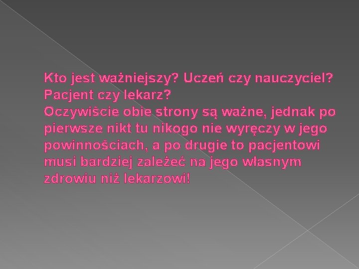 Kto jest ważniejszy? Uczeń czy nauczyciel? Pacjent czy lekarz? Oczywiście obie strony są ważne,
