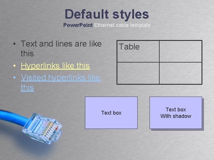 Default styles Power. Point Ethernet cable template • Text and lines are like this