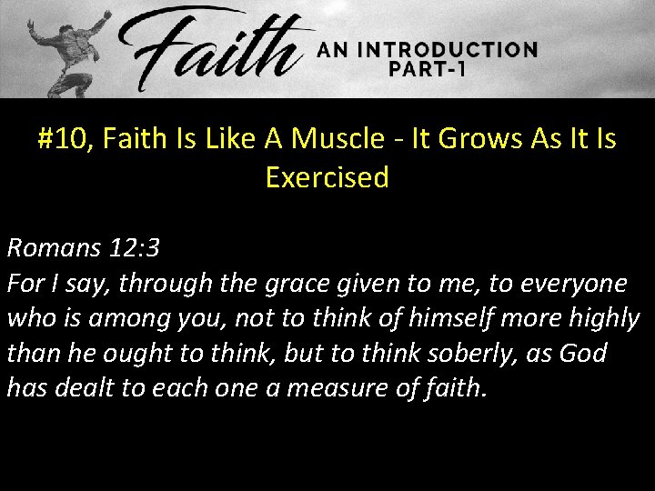 #10, Faith Is Like A Muscle - It Grows As It Is Exercised Romans