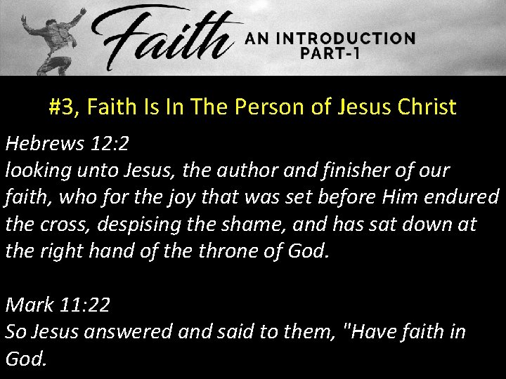 #3, Faith Is In The Person of Jesus Christ Hebrews 12: 2 looking unto