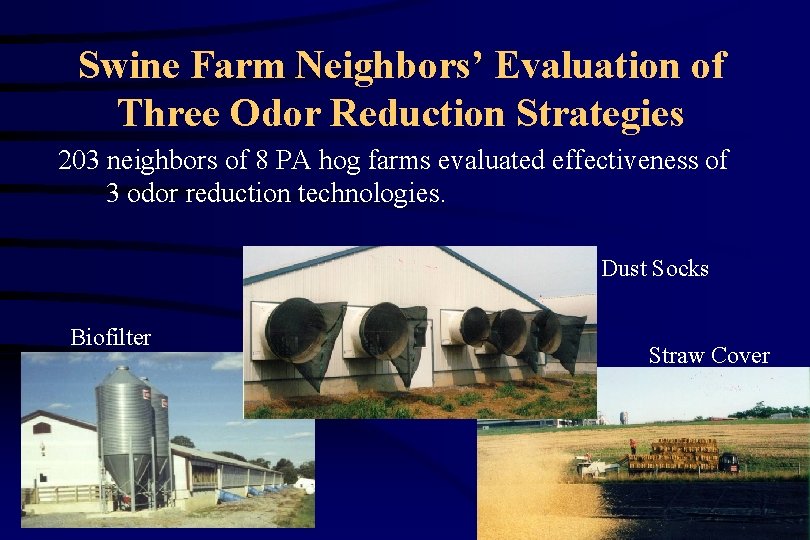 Swine Farm Neighbors’ Evaluation of Three Odor Reduction Strategies 203 neighbors of 8 PA