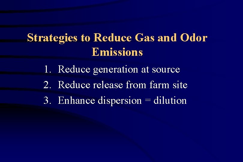 Strategies to Reduce Gas and Odor Emissions 1. Reduce generation at source 2. Reduce