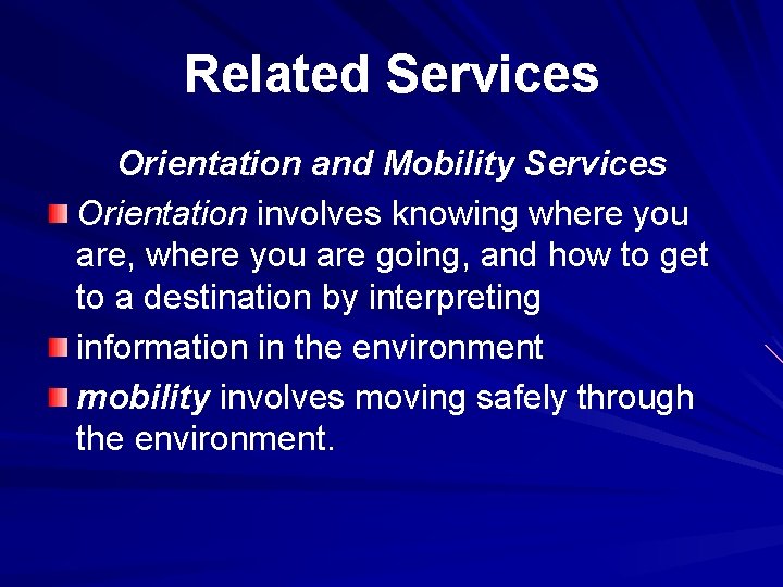 Related Services Orientation and Mobility Services Orientation involves knowing where you are, where you