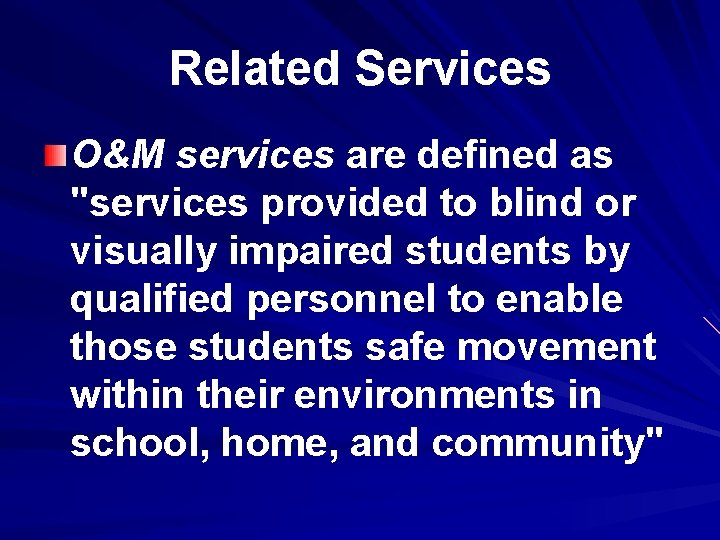 Related Services O&M services are defined as "services provided to blind or visually impaired