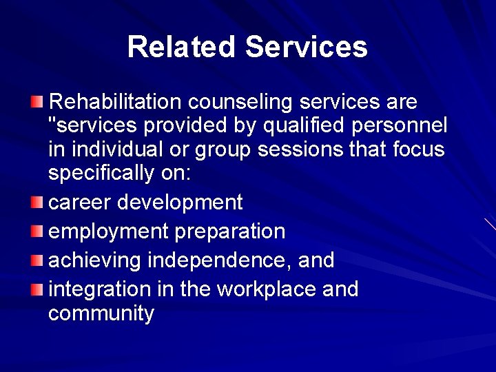 Related Services Rehabilitation counseling services are "services provided by qualified personnel in individual or