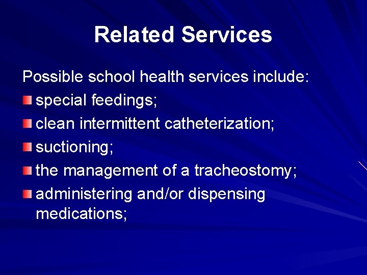 Related Services Possible school health services include: special feedings; clean intermittent catheterization; suctioning; the