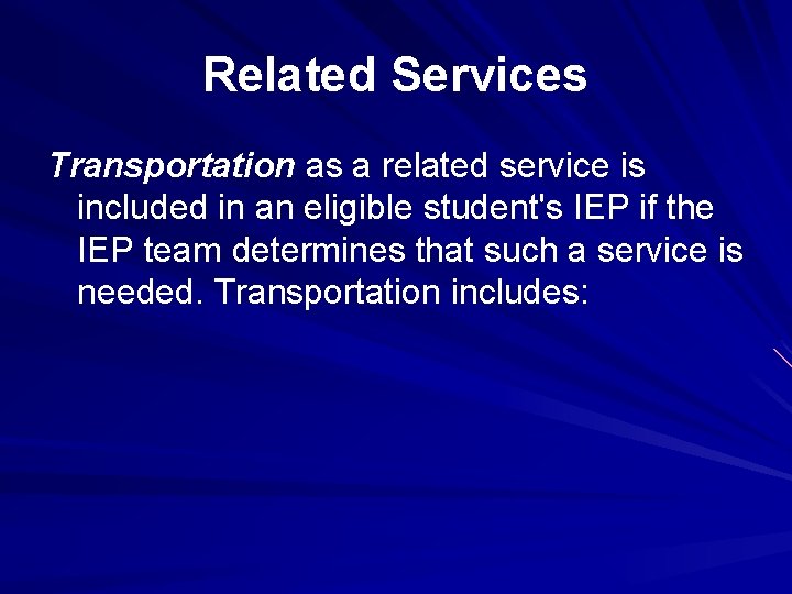 Related Services Transportation as a related service is included in an eligible student's IEP