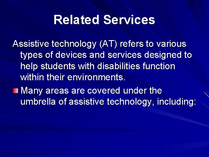 Related Services Assistive technology (AT) refers to various types of devices and services designed