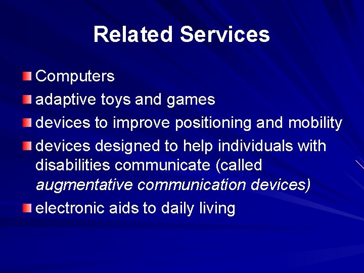 Related Services Computers adaptive toys and games devices to improve positioning and mobility devices