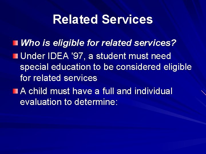 Related Services Who is eligible for related services? Under IDEA '97, a student must