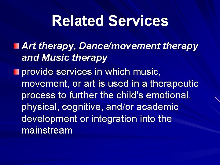 Related Services Art therapy, Dance/movement therapy and Music therapy provide services in which music,