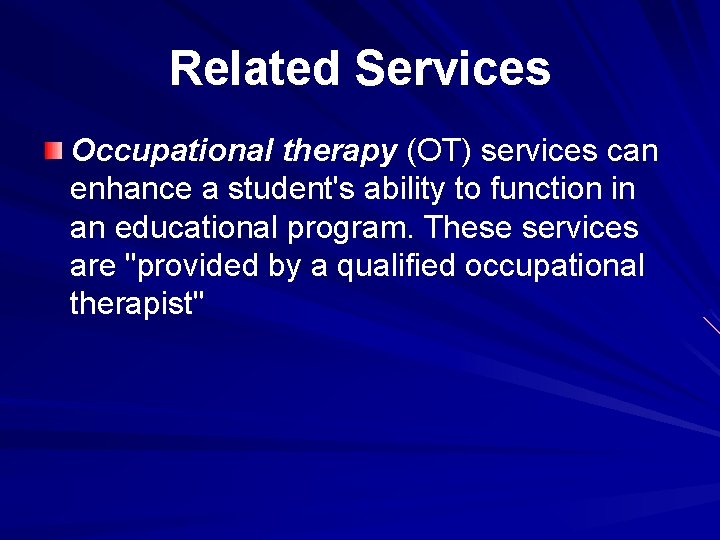 Related Services Occupational therapy (OT) services can enhance a student's ability to function in