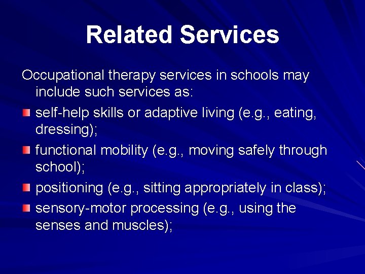 Related Services Occupational therapy services in schools may include such services as: self-help skills