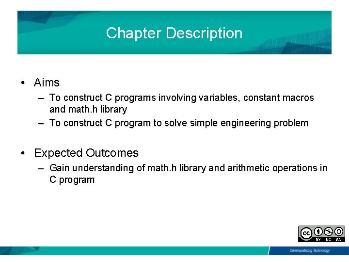Chapter Description • Aims – To construct C programs involving variables, constant macros and