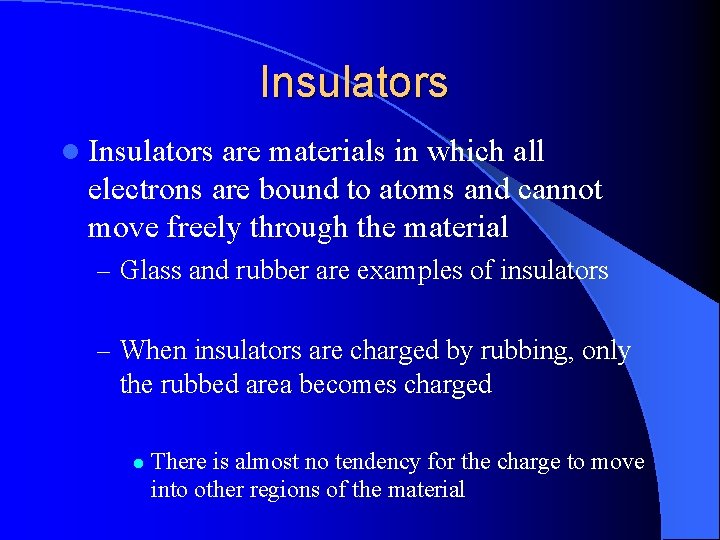 Insulators l Insulators are materials in which all electrons are bound to atoms and