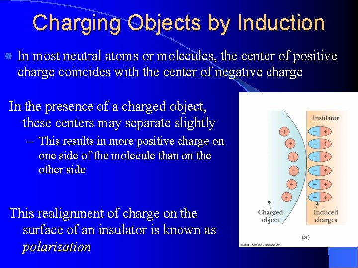 Charging Objects by Induction l In most neutral atoms or molecules, the center of