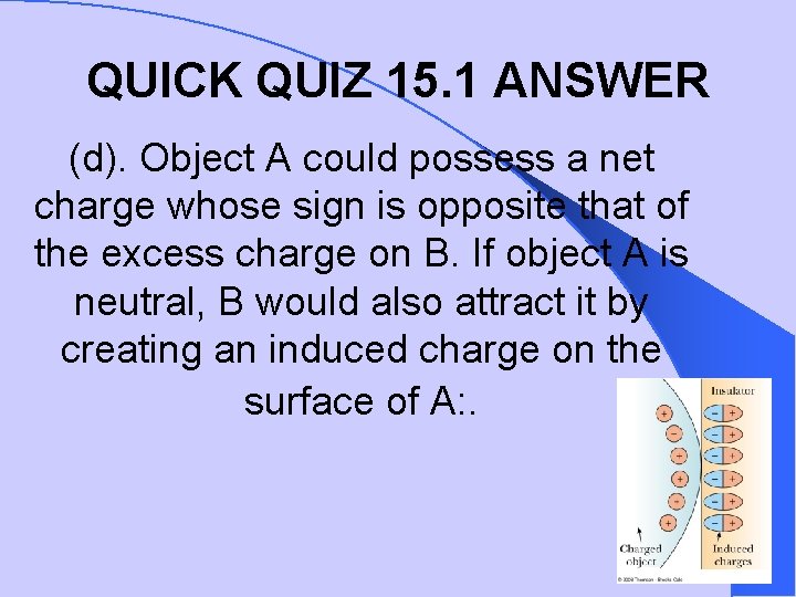 QUICK QUIZ 15. 1 ANSWER (d). Object A could possess a net charge whose