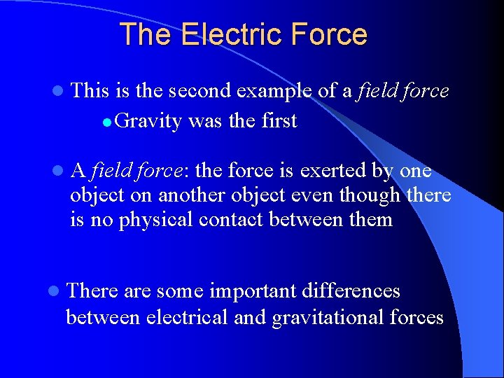 The Electric Force l This is the second example of a field force l