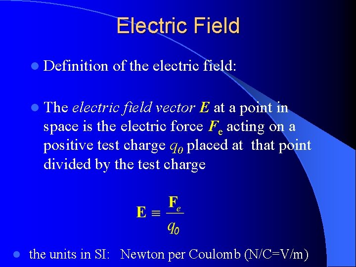 Electric Field l Definition of the electric field: l The electric field vector E