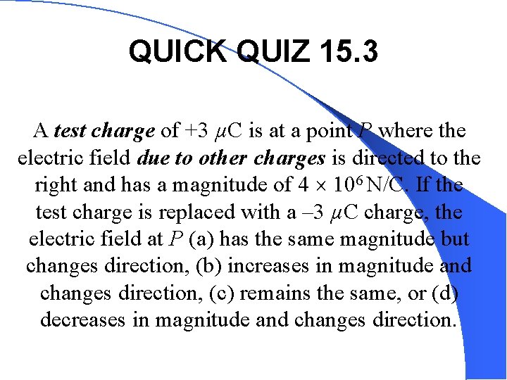 QUICK QUIZ 15. 3 A test charge of +3 µC is at a point