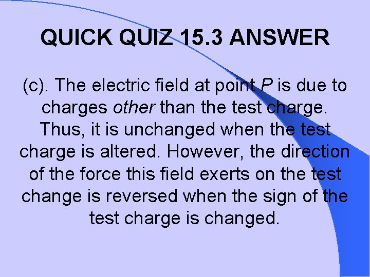 QUICK QUIZ 15. 3 ANSWER (c). The electric field at point P is due