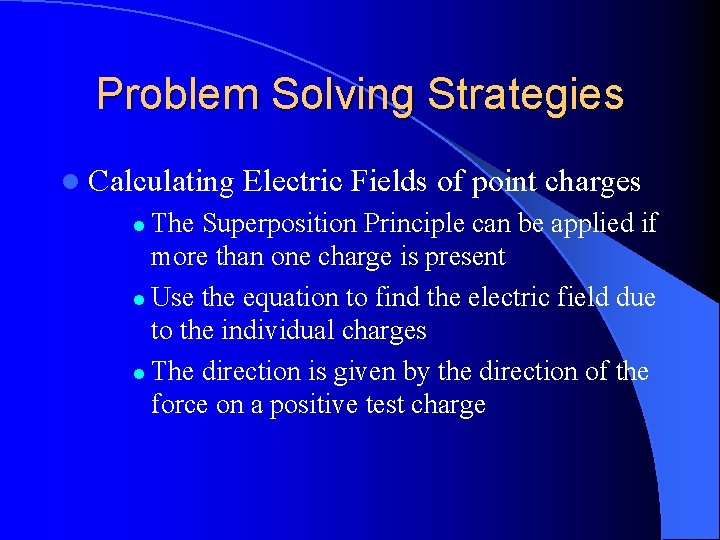 Problem Solving Strategies l Calculating Electric Fields of point charges The Superposition Principle can