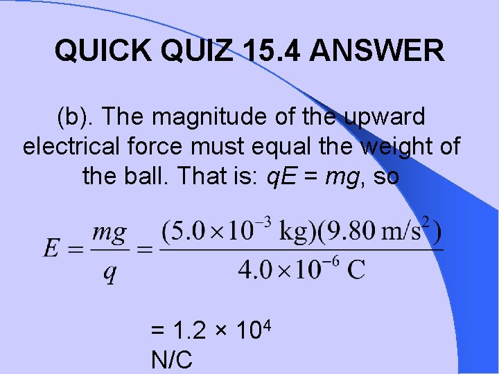 QUICK QUIZ 15. 4 ANSWER (b). The magnitude of the upward electrical force must
