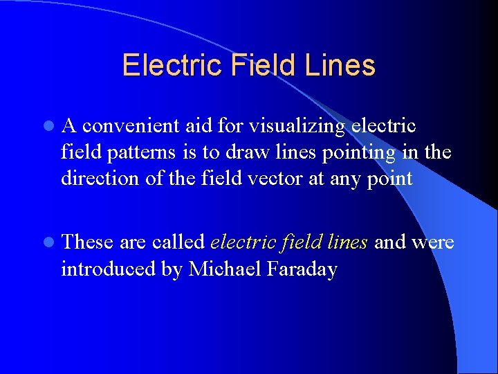 Electric Field Lines l. A convenient aid for visualizing electric field patterns is to