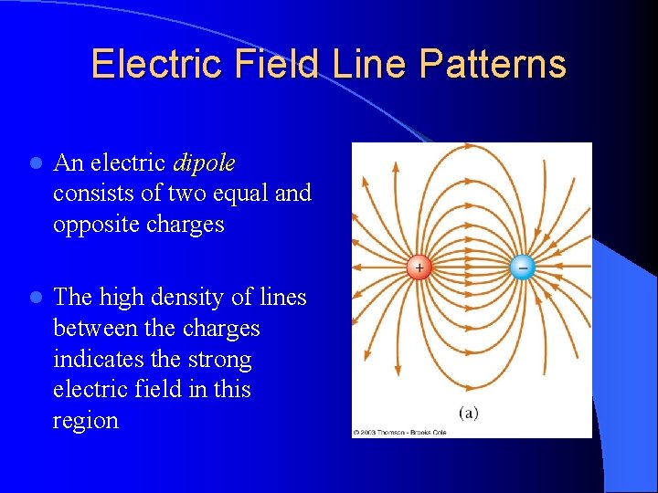 Electric Field Line Patterns l An electric dipole consists of two equal and opposite