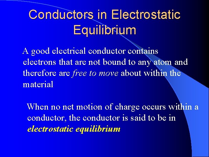 Conductors in Electrostatic Equilibrium A good electrical conductor contains electrons that are not bound