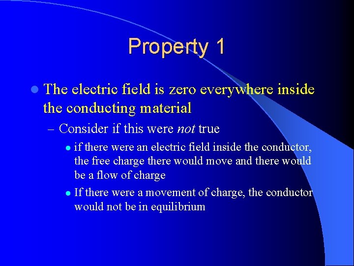 Property 1 l The electric field is zero everywhere inside the conducting material –