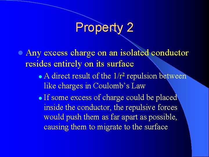 Property 2 l Any excess charge on an isolated conductor resides entirely on its