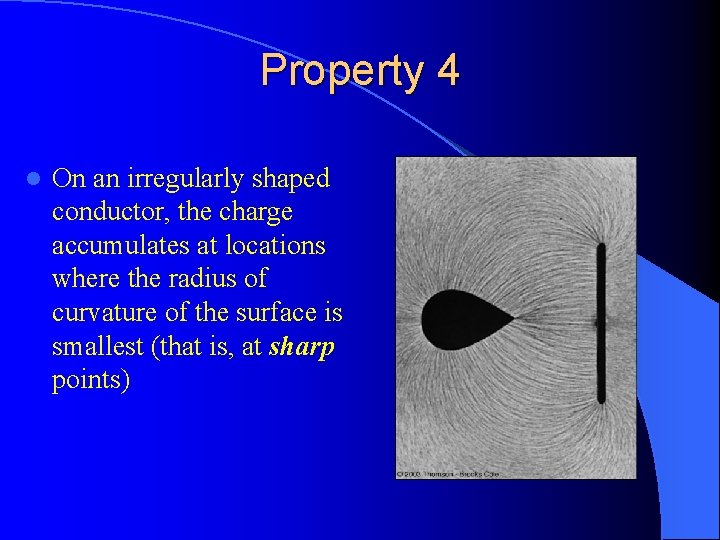 Property 4 l On an irregularly shaped conductor, the charge accumulates at locations where