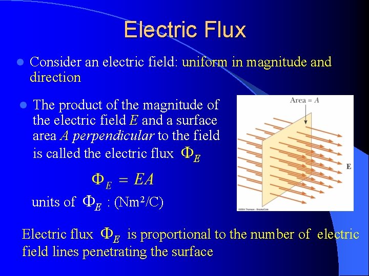 Electric Flux l Consider an electric field: uniform in magnitude and direction l The