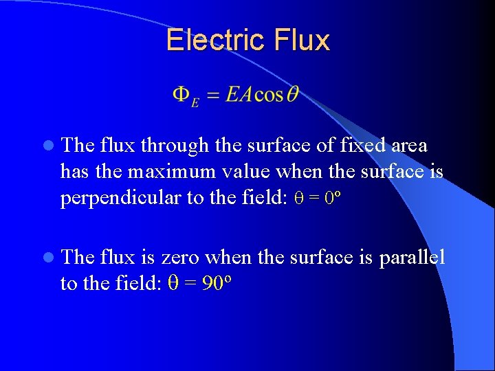 Electric Flux l The flux through the surface of fixed area has the maximum