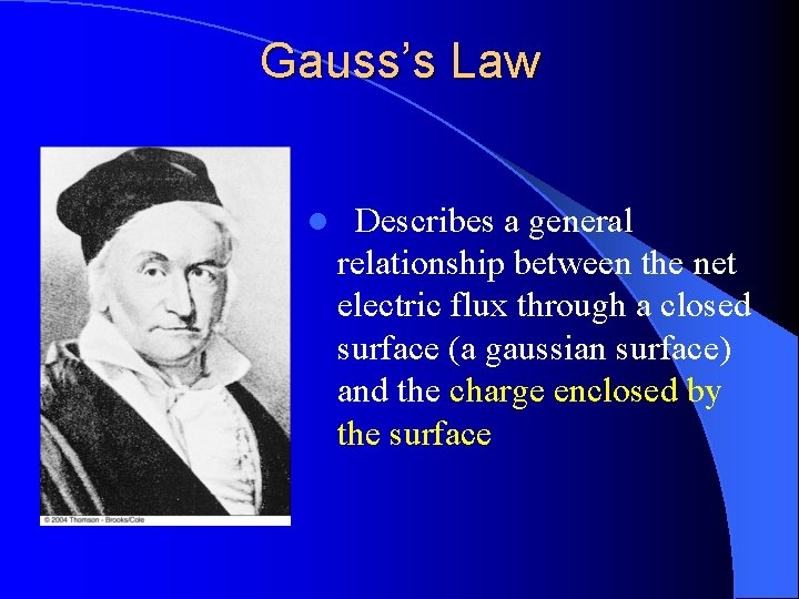 Gauss’s Law l Describes a general relationship between the net electric flux through a