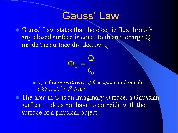 Gauss’ Law l Gauss’ Law states that the electric flux through any closed surface