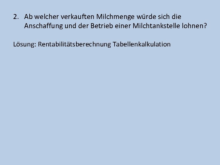 2. Ab welcher verkauften Milchmenge würde sich die Anschaffung und der Betrieb einer Milchtankstelle