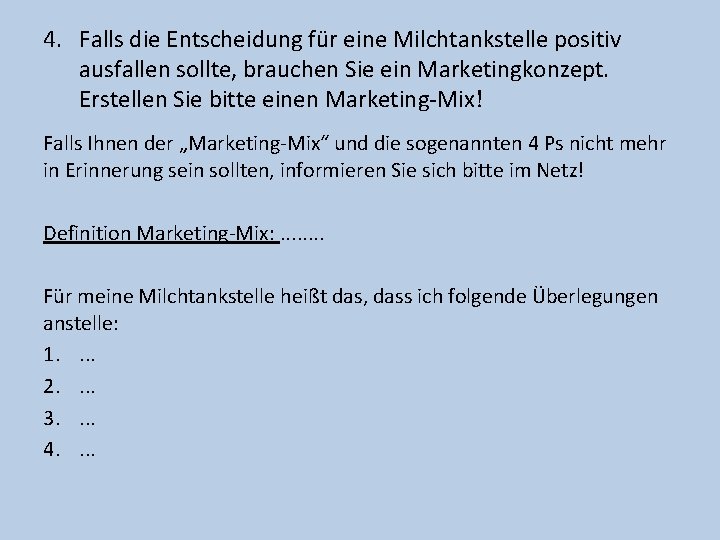 4. Falls die Entscheidung für eine Milchtankstelle positiv ausfallen sollte, brauchen Sie ein Marketingkonzept.