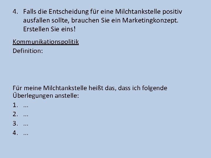 4. Falls die Entscheidung für eine Milchtankstelle positiv ausfallen sollte, brauchen Sie ein Marketingkonzept.