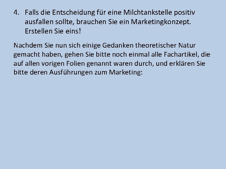 4. Falls die Entscheidung für eine Milchtankstelle positiv ausfallen sollte, brauchen Sie ein Marketingkonzept.