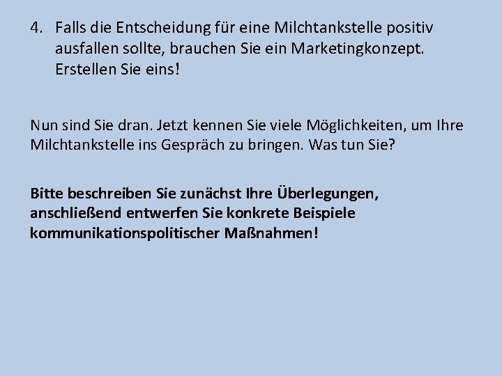 4. Falls die Entscheidung für eine Milchtankstelle positiv ausfallen sollte, brauchen Sie ein Marketingkonzept.