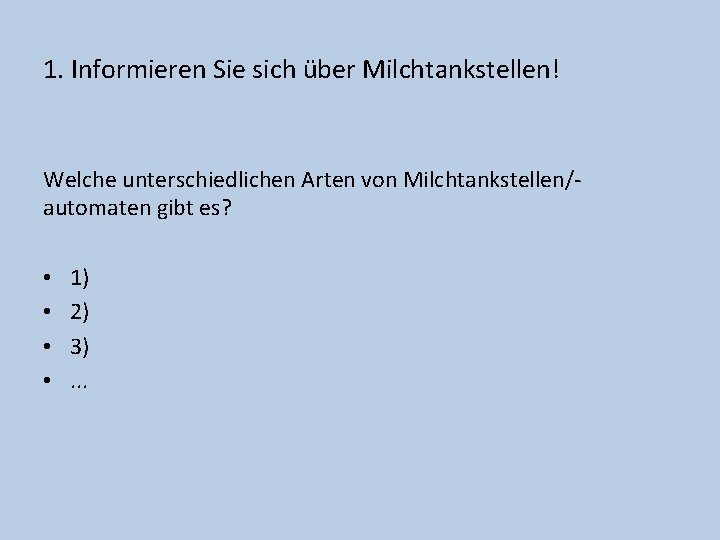 1. Informieren Sie sich über Milchtankstellen! Welche unterschiedlichen Arten von Milchtankstellen/automaten gibt es? •