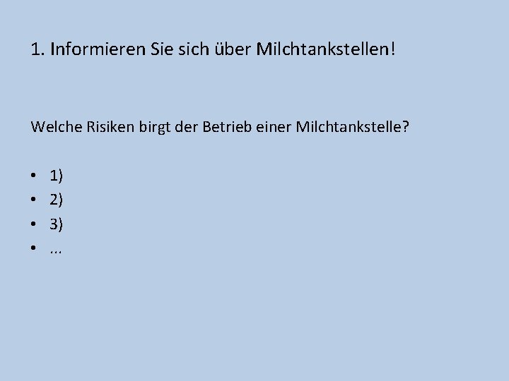 1. Informieren Sie sich über Milchtankstellen! Welche Risiken birgt der Betrieb einer Milchtankstelle? •