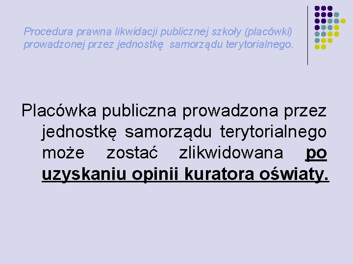 Procedura prawna likwidacji publicznej szkoły (placówki) prowadzonej przez jednostkę samorządu terytorialnego. Placówka publiczna prowadzona