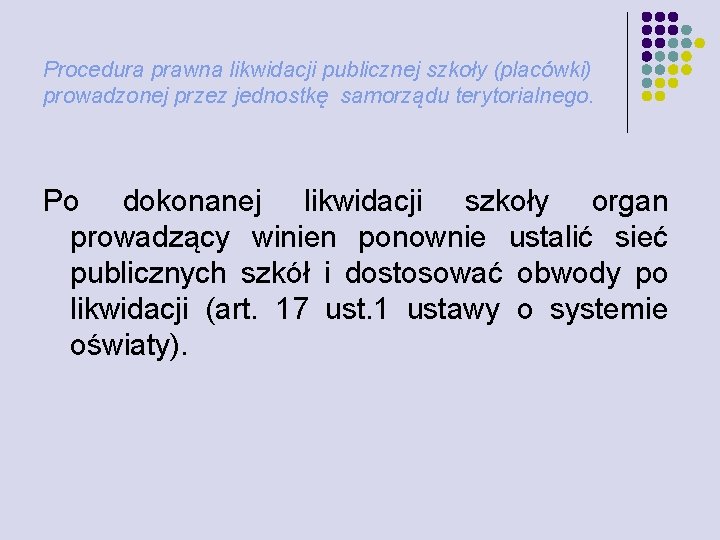Procedura prawna likwidacji publicznej szkoły (placówki) prowadzonej przez jednostkę samorządu terytorialnego. Po dokonanej likwidacji