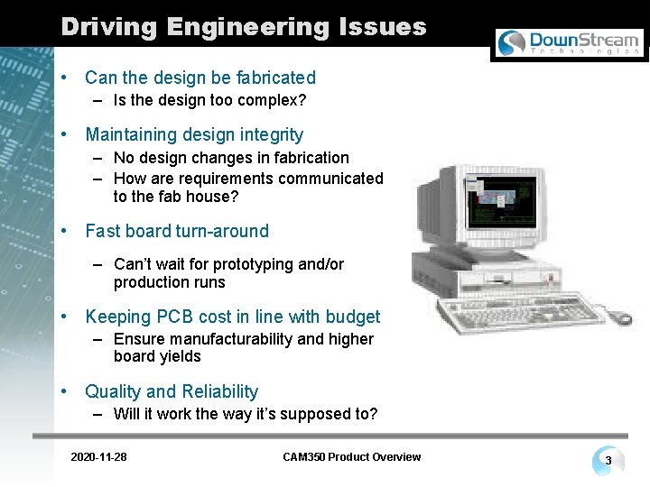 Driving Engineering Issues • Can the design be fabricated – Is the design too