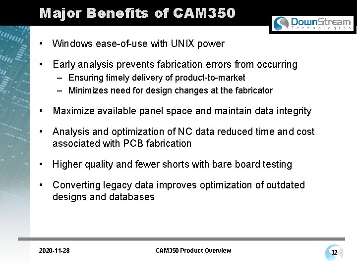Major Benefits of CAM 350 • Windows ease-of-use with UNIX power • Early analysis