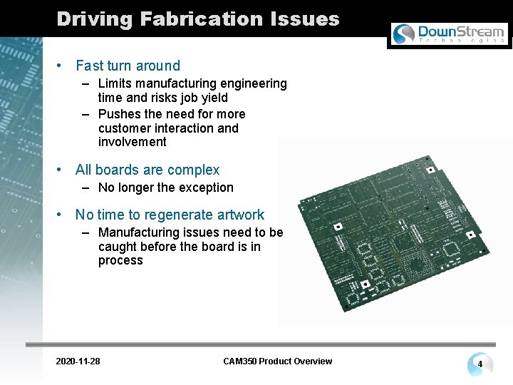 Driving Fabrication Issues • Fast turn around – Limits manufacturing engineering time and risks